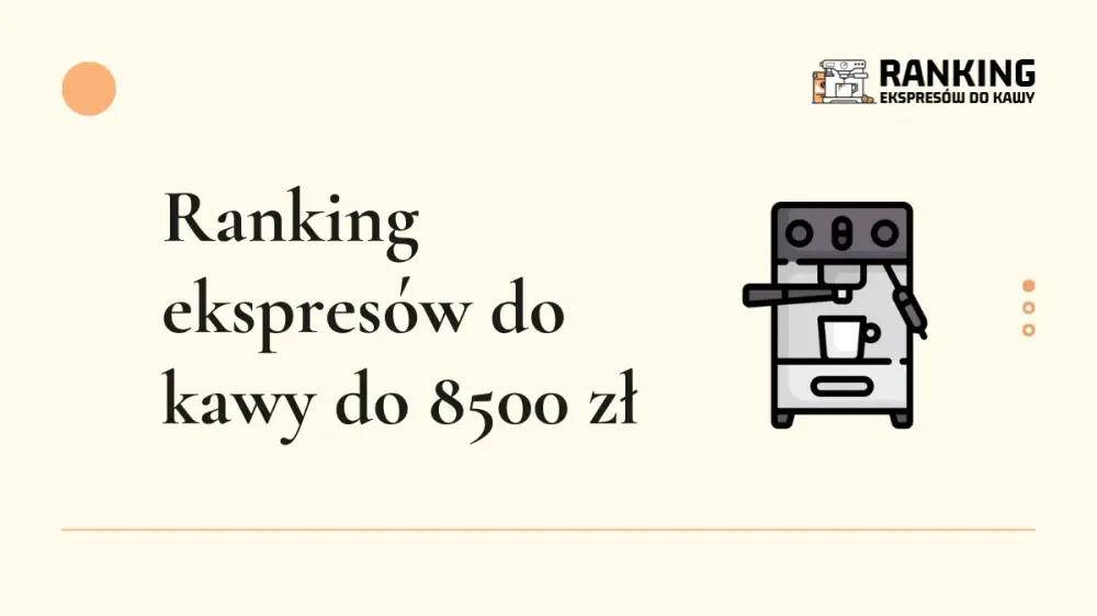 ranking ekspresów do kawy do 8500 zł