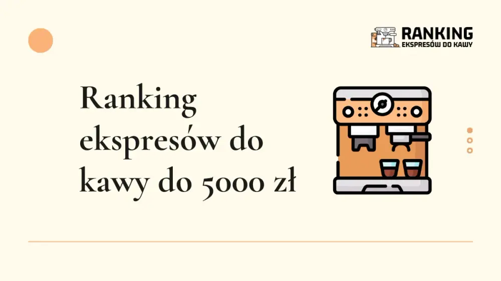 ranking ekspresów do kawy do 5000 zł