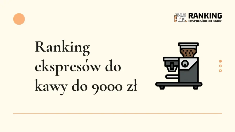 ranking ekspresów do kawy do 9000 zł