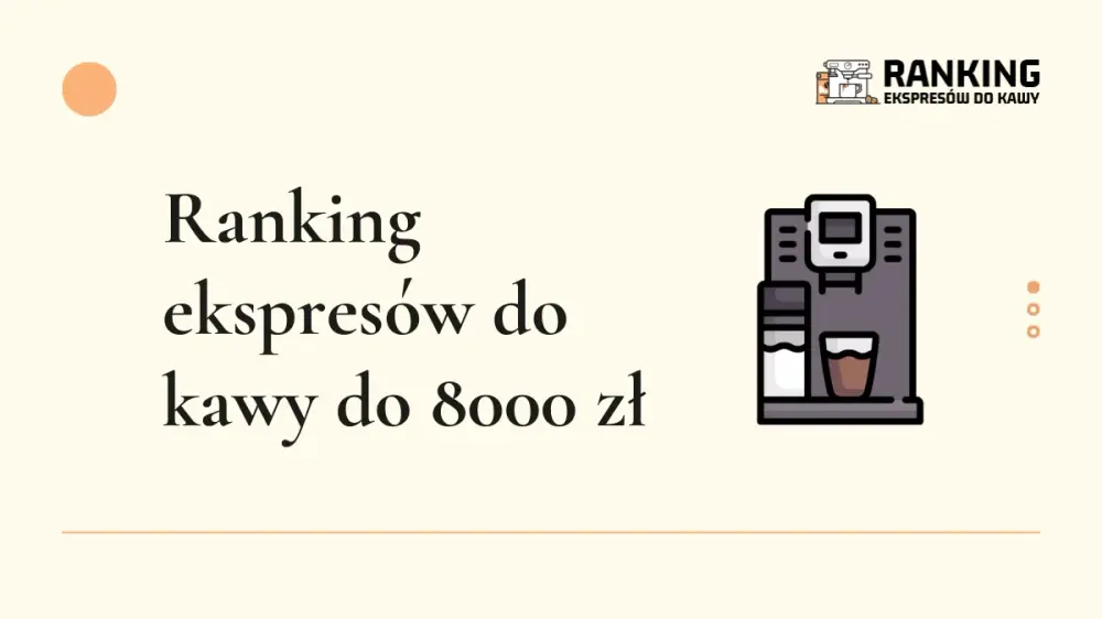 ranking ekspresów do kawy do 8000 zł