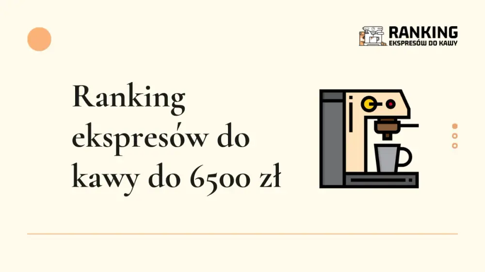 ranking ekspresów do kawy do 6500 zł