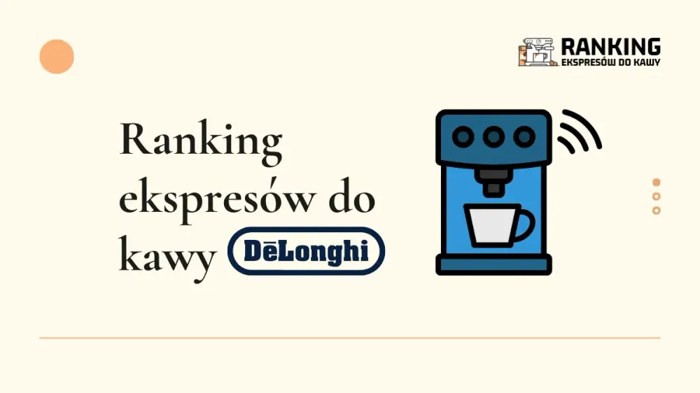 ranking ekspresów do kawy delonghi