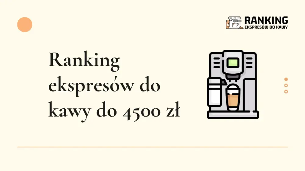 ranking ekspresów do kawy do 4500 zł
