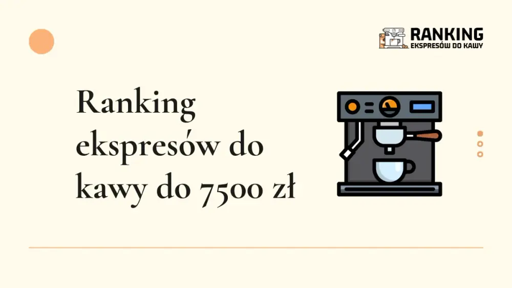 ranking ekspresów do kawy do 7500 zł