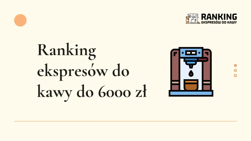 ranking ekspresów do kawy do 6000 zł