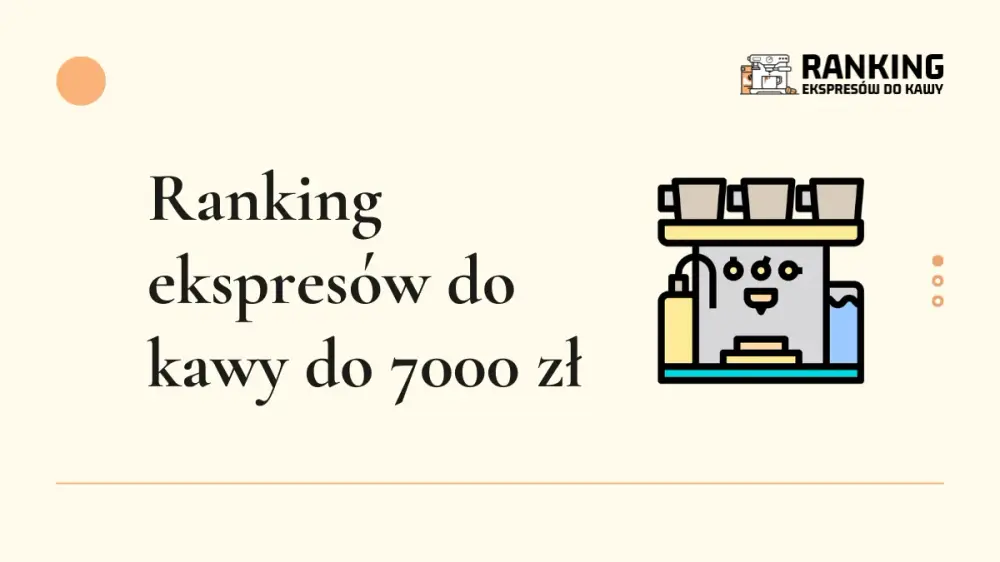 ranking ekspresów do kawy do 7000 zł
